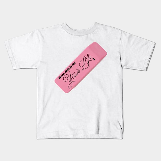 Here, This is For Your Life Eraser Kids T-Shirt by darklordpug